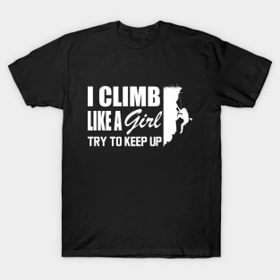 Climbing girl - Climb like a girl try to keep up w T-Shirt